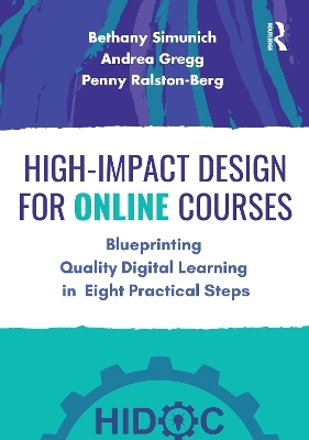 High-Impact Design for Online Courses - Bethany Simunich, Andrea Gregg, Penny Ralston-Berg