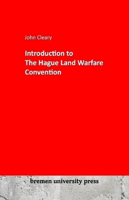 Introduction to The Hague Land Warfare Convention - John Cleary