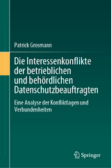 Die Interessenkonflikte der betrieblichen und behördlichen Datenschutzbeauftragten - Patrick Grosmann