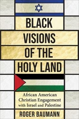 Black Visions of the Holy Land - Roger Baumann