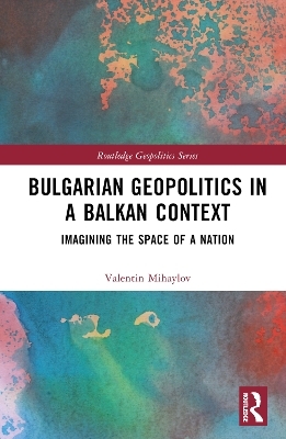 Bulgarian Geopolitics in a Balkan Context - Valentin Mihaylov