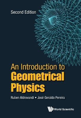 Introduction To Geometrical Physics, An - Ruben Aldrovandi, Jose Geraldo Pereira