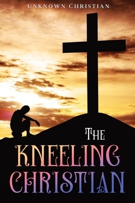 The Kneeling Christian - Unknown Christian