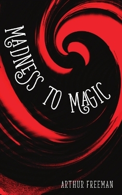 Madness to Magic - Arthur Freeman