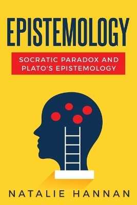 Socratic Paradoxes and Plato's Epistemology - Natalie Hannan