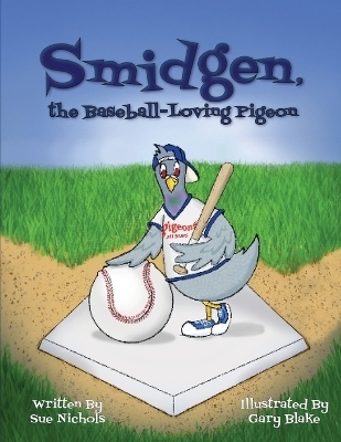 Smidgen, the Baseball-Loving Pigeon - Sue Nichols