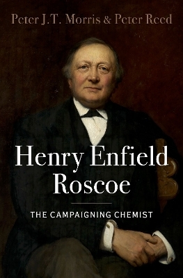 Henry Enfield Roscoe - Peter J.T. Morris, Peter Reed