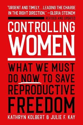 Controlling Women - Kathryn Kolbert, Julie F. Kay