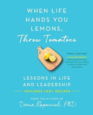 When Life Hands You Lemons, Throw Tomatoes - Donna Rapaccioli