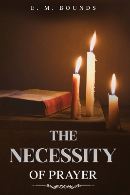 The Necessity of Prayer - Edward M Bounds