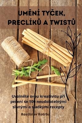 UmĚní TyČek, PreclíkŮ A TwistŮ -  Rostislav Kotrba