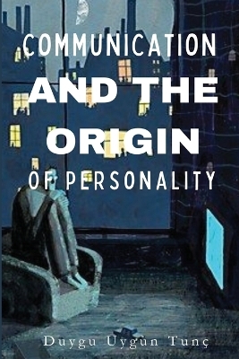 Communication and the Origin of Personality - Duygu Uygun Tunç