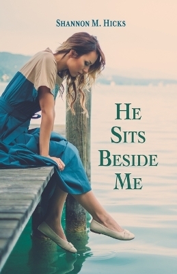 He Sits Beside Me - Shannon M Hicks