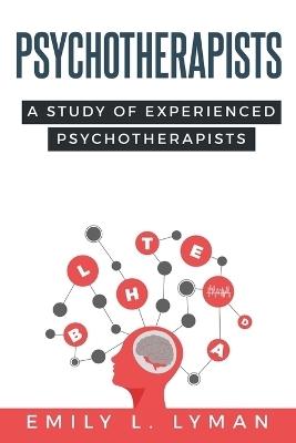 A Study of Experienced Psychotherapists - Emily L Lyman