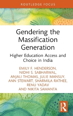 Gendering the Massification Generation - Emily F. Henderson, Nidhi S. Sabharwal, Anjali Thomas, Julie Mansuy, Ann Stewart