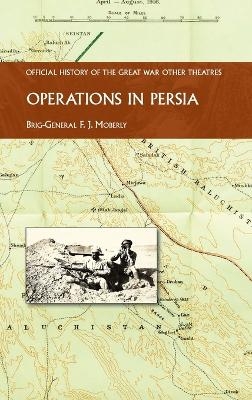 Operations in Persia - Brig -Gen F J Moberly