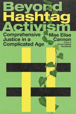 Beyond Hashtag Activism – Comprehensive Justice in a Complicated Age - Mae Elise Cannon