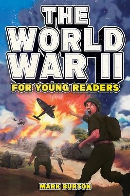 The World War 2 for Young Readers - Mark Burton