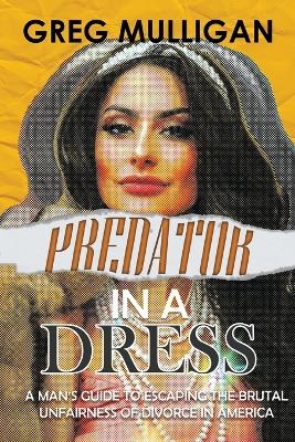 Predator in a Dress - Greg Mulligan