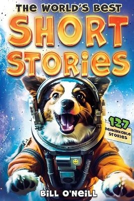 The World's Best Short Stories - Bill O'Neill