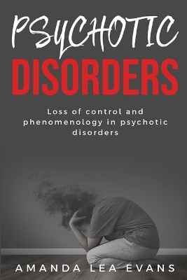 Loss of Control and Phenomenology in Psychotic Disorders - Amanda Lea Evans