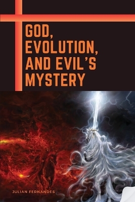 God, Evolution, and Evil's Mystery - Julian Fernandes