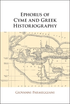 Ephorus of Cyme and Greek Historiography - Giovanni Parmeggiani