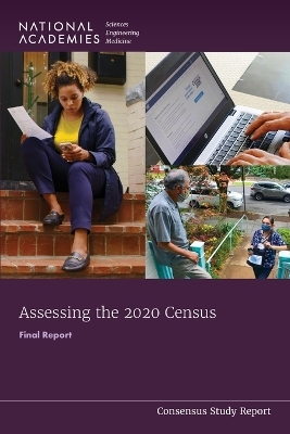 Assessing the 2020 Census - Engineering National Academies of Sciences  and Medicine,  Division of Behavioral and Social Sciences and Education,  Committee on National Statistics,  Panel to Evaluate the Quality of the 2020 Census