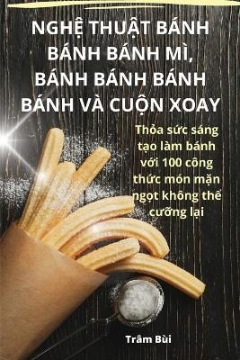 NghỆ ThuẬt Bánh Bánh Bánh MÌ, Bánh Bánh Bánh Bánh VÀ CuỘn Xoay -  Trâm Bùi