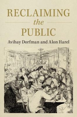 Reclaiming the Public - Avihay Dorfman, Alon Harel