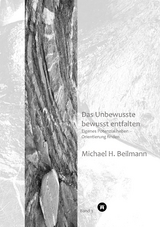 Das Unbewusste bewusst entfalten - Michael H. Beilmann