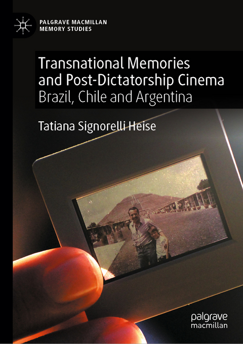 Transnational Memories and Post-Dictatorship Cinema - Tatiana Signorelli Heise