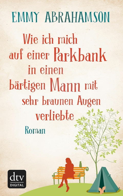 Wie ich mich auf einer Parkbank in einen bärtigen Mann mit sehr braunen Augen verliebte - Emmy Abrahamson