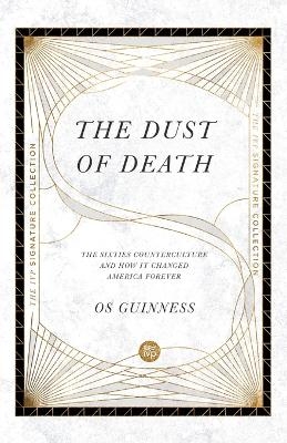 The Dust of Death – The Sixties Counterculture and How It Changed America Forever - Os Guinness