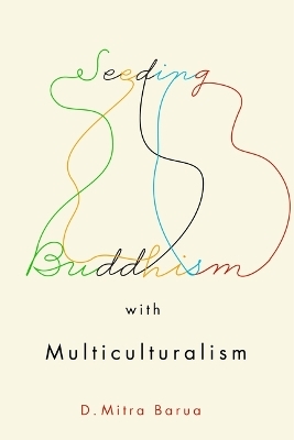 Seeding Buddhism with Multiculturalism - D. Mitra Barua