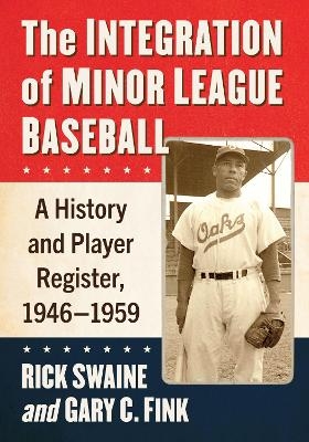 The Integration of Minor League Baseball - Rick Swaine, Gary C. Fink