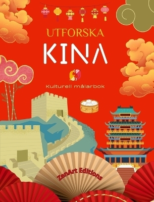 Utforska Kina - Kulturell målarbok - Klassisk och modern kreativ design av kinesiska symboler - Zenart Editions