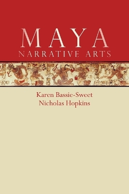 Maya Narrative Arts - Karen Bassie-Sweet, Nicholas A. Hopkins