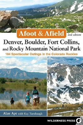 Afoot & Afield: Denver, Boulder, Fort Collins, and Rocky Mountain National Park - Alan Apt, Kay Turnbaugh