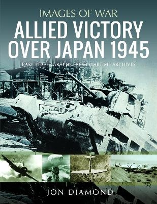 Allied Victory Over Japan 1945 - Jon Diamond