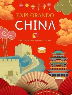 Explorando China - Libro cultural para colorear - Diseños creativos clásicos y contemporáneos de símbolos chinos - Zenart Editions