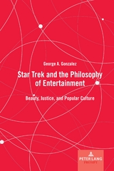 Star Trek and the Philosophy of Entertainment - George A. Gonzalez