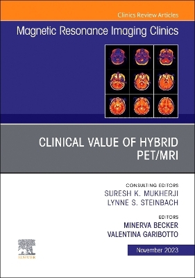 Clinical Value of Hybrid PET/MRI, An Issue of Magnetic Resonance Imaging Clinics of North America - 