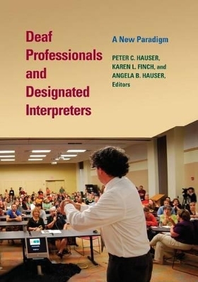 Deaf Professionals and Designated Interpreters - Peter C Hauser