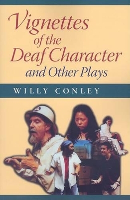 Vignettes of the Deaf Character and Other Plays - Willy Conley