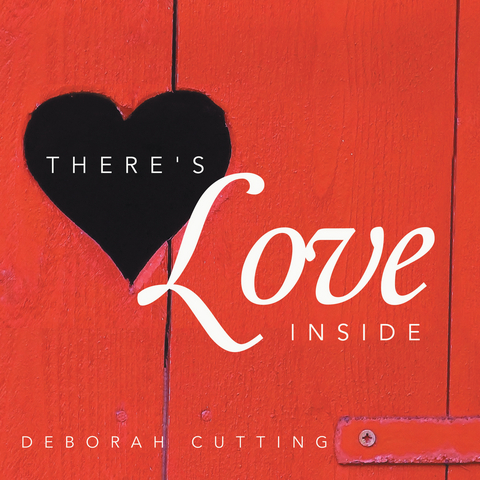 There's Love Inside -  Deborah Cutting