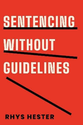 Sentencing without Guidelines - Rhys Hester