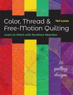 Color, Thread & Free-Motion Quilting - Teri Lucas