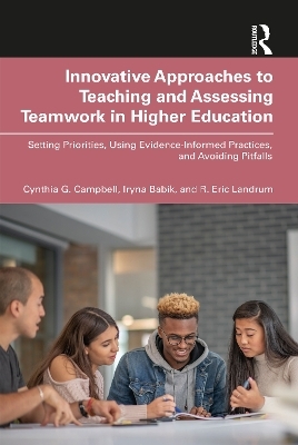 Innovative Approaches to Teaching and Assessing Teamwork in Higher Education - Cynthia G. Campbell, Iryna Babik, R. Eric Landrum