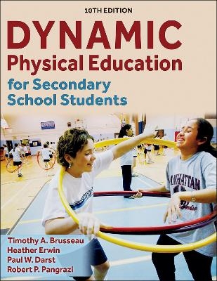 Dynamic Physical Education for Secondary School Students - Timothy A. Brusseau  Jr., Heather Erwin, Paul W. Darst, Robert P. Pangrazi